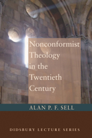 Non-Conformist Theology in the Twentieth Century (Didsbury Lectures) 1620324229 Book Cover