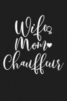 Wife Mom Chauffeur: Mom Journal, Diary, Notebook or Gift for Mother B07Y4JLPP2 Book Cover