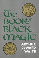 The Book of Black Magic and of Pacts - Including the Rites and Mysteries of Goetic Theurgy, Sorcery, and Infernal Necromancy, also the Rituals of Black Magic - Two Hundred Illustrations 0877282072 Book Cover