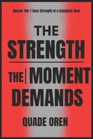 The Strength the Moment Demands: Master the 7 Core Strength of a Complete Man B0DVR7681J Book Cover