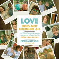 Love Does Not Conquer All: And Other Surprising Lessons I Learned as a Foster Dad to More Than 40 Kids B0F4173724 Book Cover