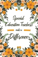 Special Education Teachers Make A Difference: 6x9" Lined Floral Notebook/Journal Appreciation Gift Idea For Special Education Teachers 1703912446 Book Cover