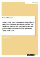 Auswirkung von Leistungsk�rzungen in der gesetzlichen Rentenversicherung auf die Leistung, Verbreitung und Akzeptanz der privaten Lebensversicherung zwischen 1990 und 2004 3640437691 Book Cover