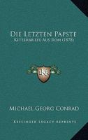 Die Letzten Papste: Ketzerbriefe Aus Rom (1878) 1168397413 Book Cover