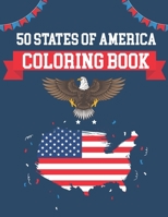 50 States Of America Coloring Book: USA States Of America Coloring Book - Educational Coloring Book For Kids and Adults - 50 US States With History Facts - Patriotic B08PJKDN1V Book Cover