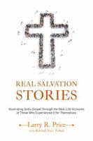 Real Salvation Stories: Illustrating God’s gospel through the real life accounts of those who experienced it for themselves B0G2D1Q8XT Book Cover