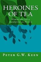 Heroines of Tea: Women who left a thumbprint on History 1987511018 Book Cover