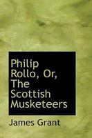 Philip Rollo: Or, the Scottish Musketeers 1144889634 Book Cover