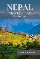 NEPAL TRAVEL GUIDE 2024: "Discover the Magic of Nepal: Your Ultimate Travel Guide for 2024" B0CFCZCK2F Book Cover
