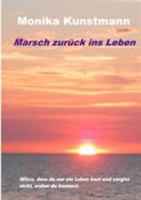 Marsch zurück ins Leben: Wisse, dass du nur ein Leben hast und vergiss nicht, woher du kommst. 3735736726 Book Cover