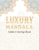 LUXURY MANDALA Adults Coloring Book: Stress Relieving Designs, Mandalas, Flowers, 130 Amazing Patterns: Coloring Book For Adults Relaxation 1658838521 Book Cover