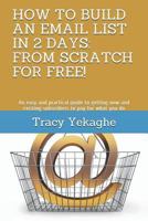 HOW TO BUILD AN EMAIL LIST IN 2 DAYS: FROM SCRATCH FOR FREE!: An easy and practical guide to getting new and existing subscribers to pay for what you do 1794195319 Book Cover