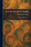 All in the Day's Work: Brief Essays for Busy People 1025264444 Book Cover