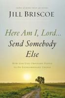 Here Am I, Lord...Send Somebody Else: How God Uses Ordinary People to Do Extraordinary Things 0785216782 Book Cover