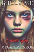 Bully Me - I Dare You: An Extreme Horror Novella B0CMQNXK6M Book Cover