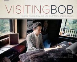 Visiting Bob: Poems Inspired by the Life and Work of Bob Dylan 0898233771 Book Cover
