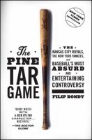 The Pine Tar Game: The Kansas City Royals, the New York Yankees, and Baseball's Most Absurd and Entertaining Controversy 1476777179 Book Cover