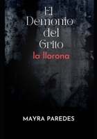EL DEMONIO DEL GRITO LA LLORONA (Spanish Edition) B0FDBKW5RK Book Cover