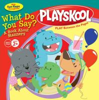 What Do You Say?: A Book About Manners (Playskool) 1416985182 Book Cover