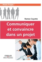 Communiquer et convaincre dans un projet (French Edition) 221254040X Book Cover