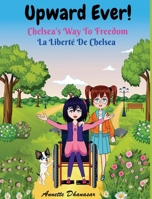 Upward Ever: Chelsea's Way To Freedom/La Liberté De Chelsea: ? bilingual children's book in English and French 195619312X Book Cover