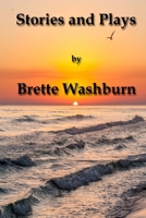 Stories and Plays by Brette Washburn 1532710763 Book Cover