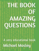 THE BOOK OF AMAZING QUESTIONS: A very educational book 1659938473 Book Cover