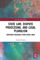 State Law, Dispute Processing and Legal Pluralism: Unspoken Dialogues from Rural India 1138625213 Book Cover