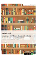 Zugänge zur Erwachsenenbildung. Ein Vergleich der Konzepte von Peter Faulstich, Ekkehard Nuissl und Edward Meuler (German Edition) 3346250342 Book Cover