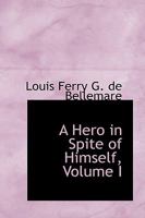 A Hero in Spite of Himself; Volume I 0469520558 Book Cover