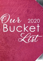 Our Bucket List 2020: Bucket List Journal For Couples Guided Prompt For Keeping 100 Guided Journal Entries for Creating a Life of Adventure Together ... Yearly And Monthly Calendar Plan Your List 167511594X Book Cover