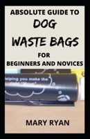 absolute guide to dog waste bag for the beginners and novices B09BGGG34B Book Cover