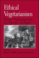 Ethical Vegetarianism: From Pythagoras to Peter Singer 0791440435 Book Cover