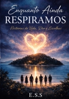 ENQUANTO AINDA RESPIRAMOS: Histórias de Vida, Dor e Escolhas (Portuguese Edition) B0GKFL3ZK6 Book Cover
