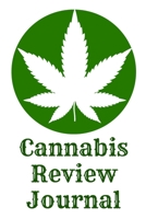 Cannabis Review Journal: Marijuana Review & Rating Journal A Medical Cannabis Therapy Logbook: Keeping track of different strains, their effects, and symptoms relieved.(110 Pages, 6 x 9) 1674048696 Book Cover