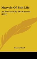 Marvels of Fish Life as Revealed by the Camera 0469232161 Book Cover