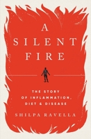 A Silent Fire: The Story of Inflammation, Diet, and Disease 0393541908 Book Cover