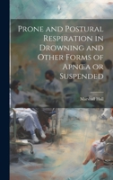 Prone and Postural Respiration in Drowning and Other Forms of Apnoea or Suspended 1022034057 Book Cover