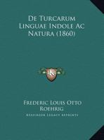 De Turcarum Linguae Indole Ac Natura (1860) 1160414009 Book Cover