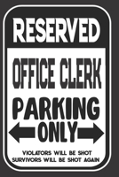 Reserved Office Clerk Parking Only. Violators Will Be Shot. Survivors Will Be Shot Again: Blank Lined Notebook | Thank You Gift For Office Clerk 1694963403 Book Cover