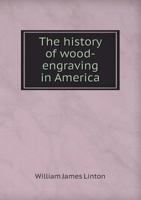 The History of Wood-engraving in America 1017722625 Book Cover