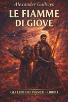 Le Fiamme di Giove: Gli Eroi dei Pianeti - Libro I (Italian Edition) B0GF9JCBDK Book Cover