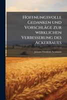 Hoffnungsvolle Gedanken und Vorschläge zur wirklichen Verbesserung des Ackerbaues 1175181587 Book Cover