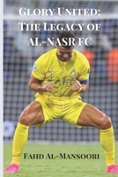 Glory United: The Legacy of AL-NASR FC B0CFD6KHN5 Book Cover