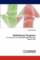 Rethinking 'Progress': An evaluation of the Wellington Regional Genuine Progress Index 3843362858 Book Cover