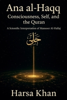 Ana al-Haqq: Consciousness, Self, and the Quran, A SCIENTIFIC INTERPRETATION OF MANSOOR AL HALLAJ 9334313099 Book Cover