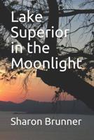 Lake Superior in the Moonlight 1530302404 Book Cover