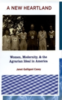 A New Heartland: Women, Modernity, and the Agrarian Ideal in America 0195338952 Book Cover