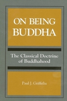 On Being Buddha: The Classical Doctrine of Buddhahood 0791421287 Book Cover