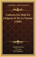 Cultures Du Midi De L'Algerie Et De La Tunisie (1906) 1168145643 Book Cover